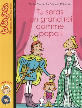 Couverture du livre « Tu seras un grand roi comme papa ! » de Frederic Rebena et Claire Clement aux éditions Bayard Jeunesse