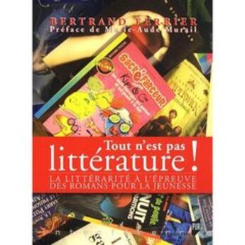 Couverture du livre « Tout n'est pas littérature ; La littérarité à l'épreuve des romans pour la jeunesse » de Pur aux éditions Pu De Rennes