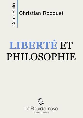 Couverture du livre « Liberté et philosophie » de Christian Rocquet aux éditions La Bourdonnaye