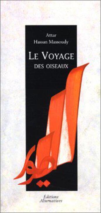 Couverture du livre « Le voyage des oiseaux » de Hassan Massoudy aux éditions Alternatives