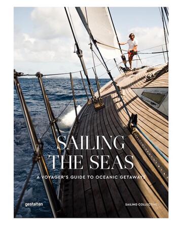 Couverture du livre « Sailing the seas ; sailing voyages and oceanic getaways » de Gestalten aux éditions Dgv
