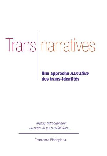 Couverture du livre « Trans Narratives ; une approche narrative des trans-identités » de Francesca Pietrapiana aux éditions Bookelis