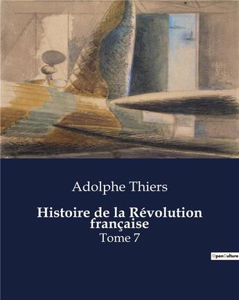Couverture du livre « Histoire de la Révolution française : Tome 7 » de Adolphe Thiers aux éditions Culturea