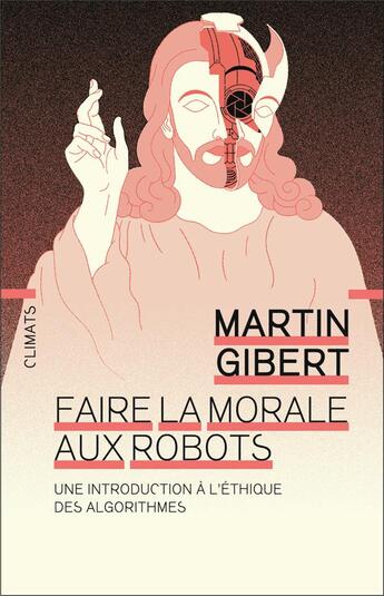 Couverture du livre « Faire la morale aux robots ; une introduction à l'éthique des algorithmes » de Martin Gibert aux éditions Climats