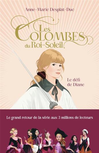Couverture du livre « Les colombes du Roi-Soleil : le défi de Diane » de Anne-Marie Desplat-Duc aux éditions Flammarion Jeunesse