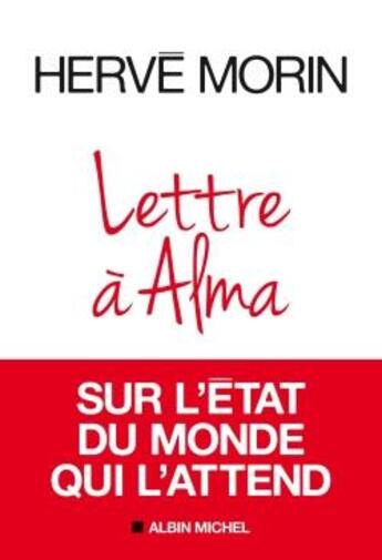 Couverture du livre « Lettre à Alma sur l'état du monde qui l'attend » de Herve Morin aux éditions Albin Michel