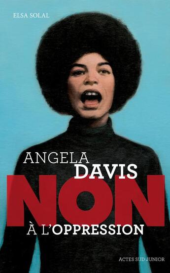 Couverture du livre « Angela Davis : non à l'oppression » de Francois Roca et Elsa Solal aux éditions Actes Sud Junior
