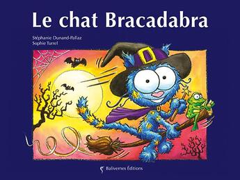 Couverture du livre « Le chat Bracadabra » de Stephanie Dunand-Pallaz et Sophie Turrel aux éditions Balivernes
