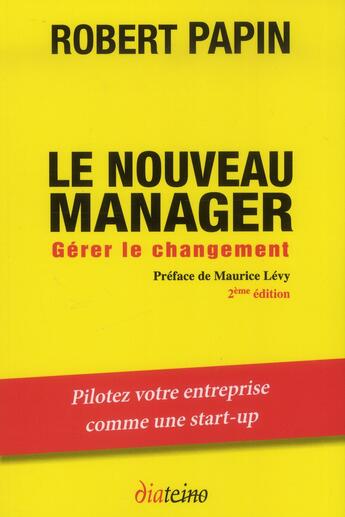 Couverture du livre « Le nouveau manager ; gérer le changement ; pilotez votre entreprise comme une stat-up » de Robert Papin aux éditions Diateino