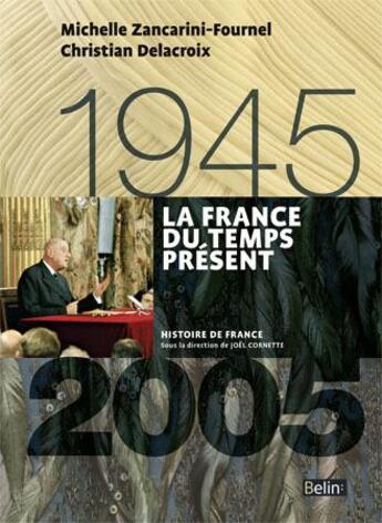 Couverture du livre « La France du temps présent (1945-2005) » de Christian Delacroix et Michelle Zancarini aux éditions Belin