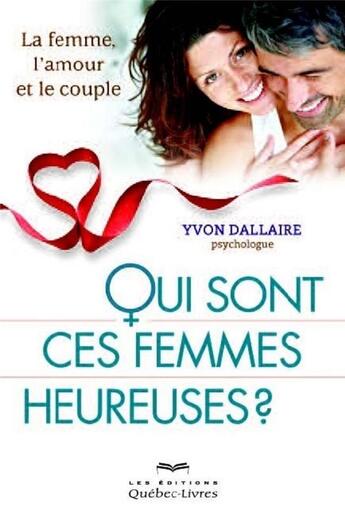 Couverture du livre « Qui sont ces femmes heureuses ? » de Yvon Dallaire aux éditions Quebec Livres