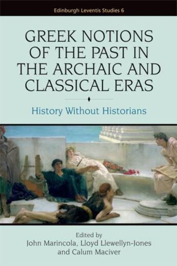 Couverture du livre « Greek Notions of the Past in the Archaic and Classical Eras: History W » de John Marincola aux éditions Edinburgh University Press