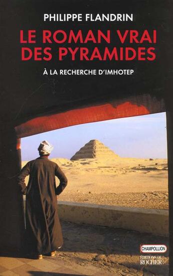 Couverture du livre « Le roman vrai des pyramides - a la recherche d'imhotep » de Philippe Flandrin aux éditions Rocher