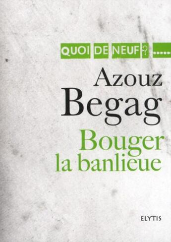 Couverture du livre « Bouger la banlieue » de Azouz Begag aux éditions Elytis