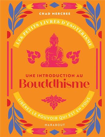 Couverture du livre « Les petits livres d'ésotérisme : une introduction au Bouddhisme » de Chad Mercree aux éditions Marabout
