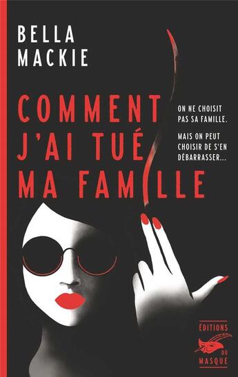 Couverture du livre « Comment j'ai tué ma famille » de Bella Mackie aux éditions Editions Du Masque