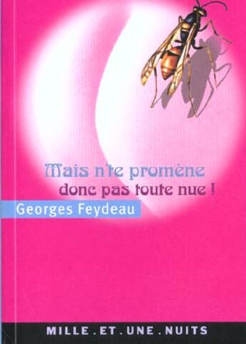 Couverture du livre « Mais n'te promène donc pas toute nue ! » de Georges Feydeau aux éditions Mille Et Une Nuits