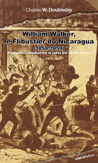 Couverture du livre « William Walker, le flibustier ; souvenirs de guerre (Nicaragua 1854-1859) » de Charles W. Doubleday aux éditions Ginkgo