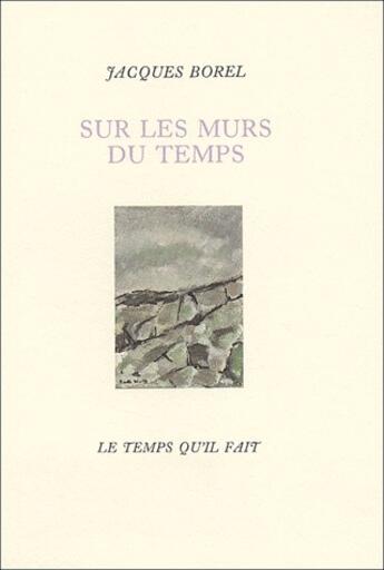Couverture du livre « Sur les murs du temps » de Jacques Borel aux éditions Le Temps Qu'il Fait