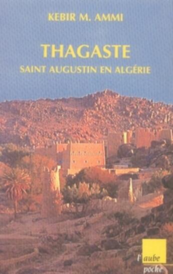 Couverture du livre « Thagaste ; saint augustin en algérie » de Kebir Ammi aux éditions Editions De L'aube