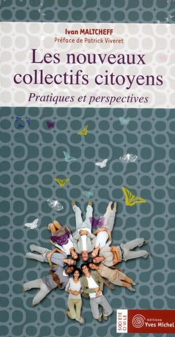 Couverture du livre « Les nouveaux collectifs citoyens ; pratiques et perspectives » de Ivan Maltcheff aux éditions Yves Michel