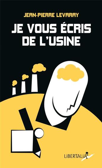 Couverture du livre « Je vous écris de l'usine » de Jean-Pierre Levaray aux éditions Libertalia