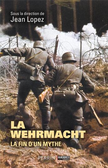 Couverture du livre « La Wehrmacht : la fin d'un mythe » de Jean Lopez et Collectif aux éditions Perrin