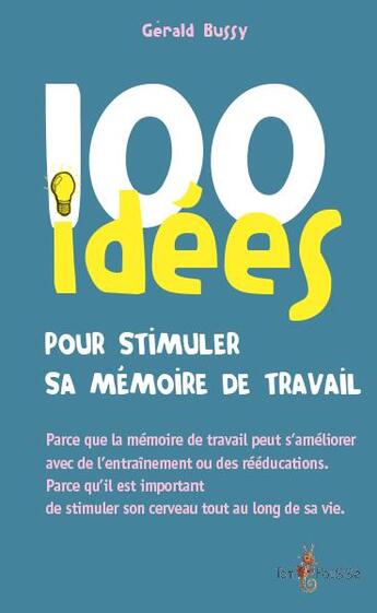 Couverture du livre « 100 idées : pour stimuler sa mémoire de travail » de Gerald Bussy aux éditions Tom Pousse