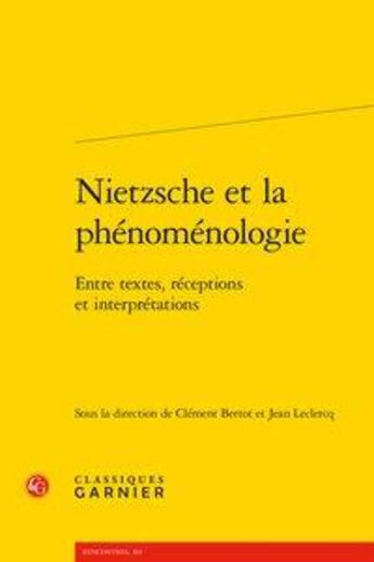 Couverture du livre « Nietzsche et la phénoménologie ; entre textes, réceptions et interprétations » de  aux éditions Classiques Garnier