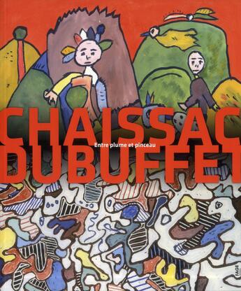 Couverture du livre « Chaissac Dubuffet ; entre plume et pinceau » de Daniel Abadie aux éditions Fage