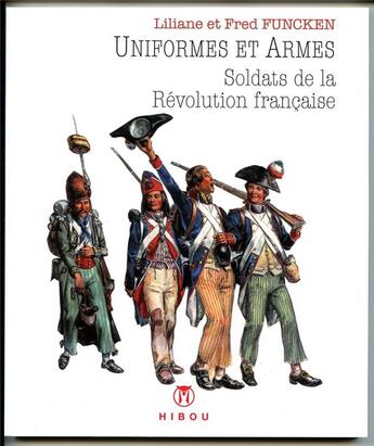 Couverture du livre « Uniformes et armes soldats de la Revolution Française » de Fred Funcken et Liliane Funcken aux éditions Hibou