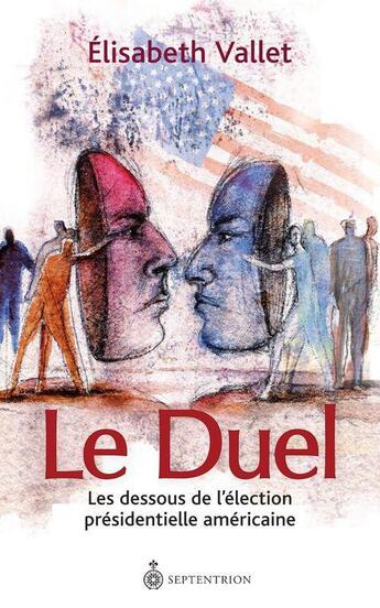 Couverture du livre « Le duel ; les dessous de l'élection présidentielle américaine » de Elisabeth Vallet aux éditions Pu Du Septentrion