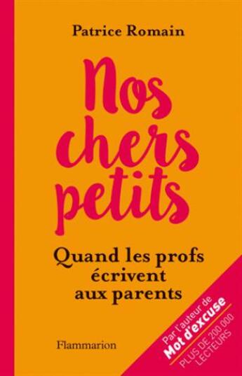 Couverture du livre « Nos chers petits ; quand les profs écrivent aux parents » de Patrice Romain aux éditions Flammarion