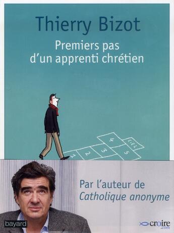Couverture du livre « Premiers pas d'un apprenti chrétien » de Thierry Bizot aux éditions Bayard