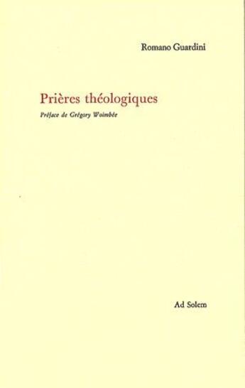 Couverture du livre « Prieres theologiques » de Guardini/Woimbee aux éditions Ad Solem