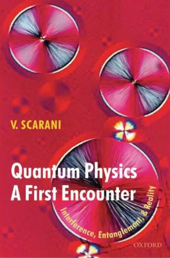 Couverture du livre « Quantum Physics: A First Encounter: Interference, Entanglement, and Re » de Valerio Scarani aux éditions Oup Oxford