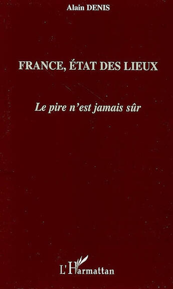Couverture du livre « France, état des lieux ; le pire n'est jamais sûr » de Alain Denis aux éditions L'harmattan