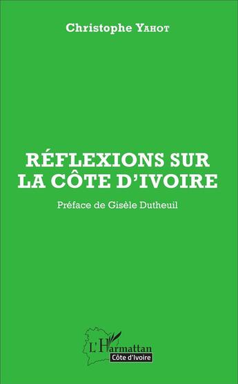 Couverture du livre « Réflexions sur la Côte d'Ivoire » de Christophe Yahot aux éditions L'harmattan