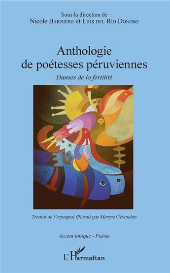 Couverture du livre « Anthologie de poétesses peruviennes ; danses de la fertilité » de Nicole Barriere et Luis Del Rio Donoso aux éditions L'harmattan