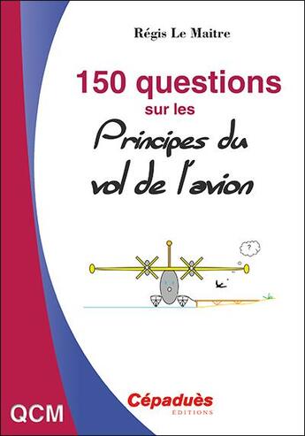 Couverture du livre « 150 questions sur les principes du vol de l'avion » de Regis Le Maitre aux éditions Cepadues