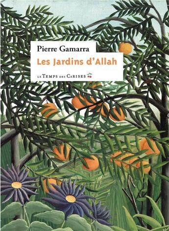 Couverture du livre « Les jardins d'Allah » de Pierre Gamarra aux éditions Le Temps Des Cerises