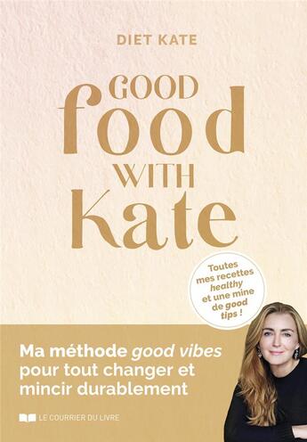 Couverture du livre « Good food with Kate : Ma méthode good vibes pour tout changer et mincir durablement » de Diet Kate aux éditions Courrier Du Livre