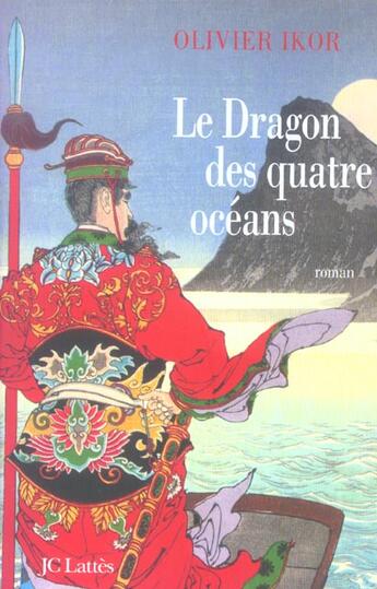 Couverture du livre « Le dragon des quatre oceans - un roman historique qui retrace la plus fabuleuse expedition de tous l » de Olivier Ikor aux éditions Lattes