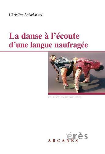 Couverture du livre « La danse à l'écoute d'une langue naufragée » de Loisel-Buet C. aux éditions Eres