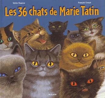 Couverture du livre « Les 36 Chats De Marie Tatin » de Sylvie Chausse et Francois Crozat aux éditions Milan