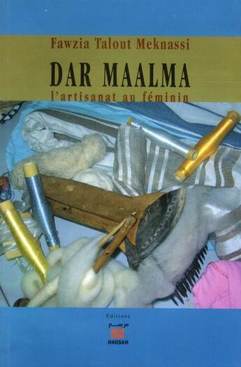 Couverture du livre « Dar Maalma ; l'artisanat au féminin » de Fawzia Talout Meknassi aux éditions Marsam