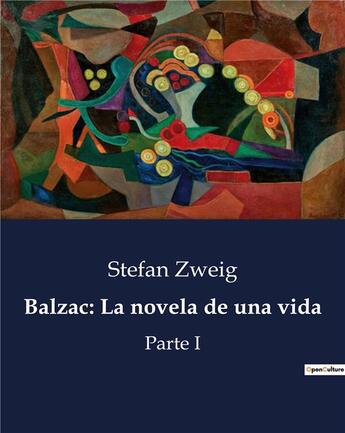 Couverture du livre « Balzac: La novela de una vida : Parte I » de Stefan Zweig aux éditions Culturea