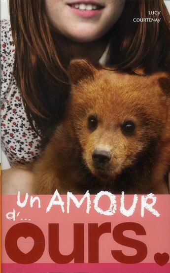 Couverture du livre « Un amour de... t.3 ; un amour d'ours » de Lucy Courtenay aux éditions Hachette Romans