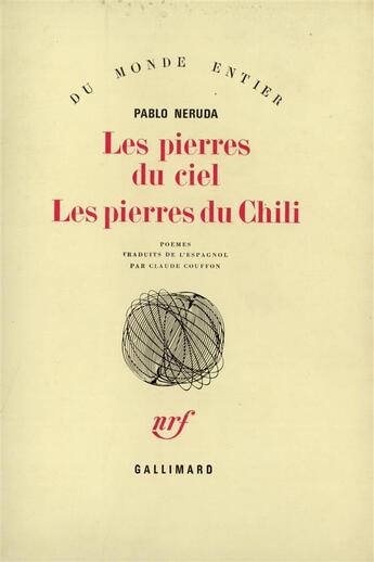 Couverture du livre « Les pierres du ciel / les pierres du chili » de Pablo Neruda aux éditions Gallimard
