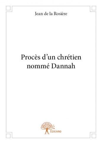 Couverture du livre « Procès d'un chrétien nommé Dannah » de Jean De La Rosiere aux éditions Edilivre